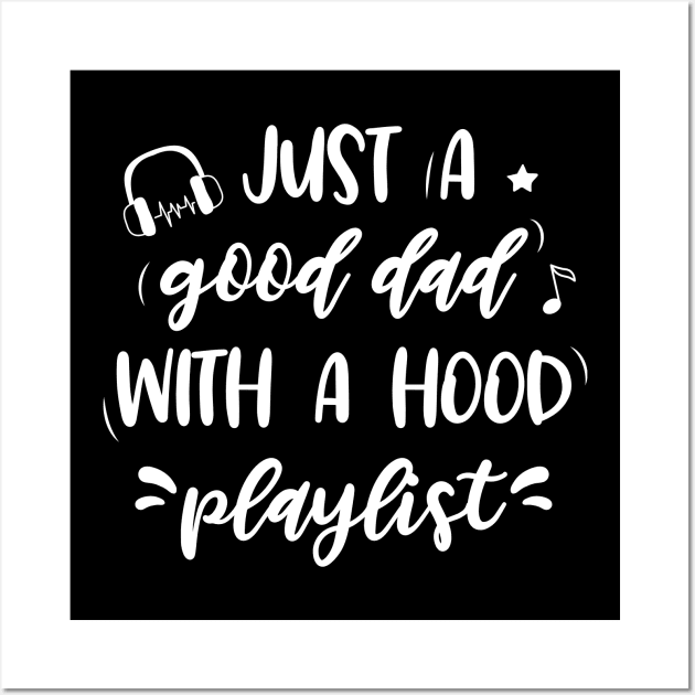 Just a good dad with a hood playlist Wall Art by EmergentGear